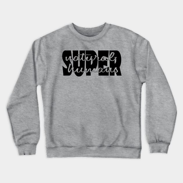 Supernatural Superhumans Words on Word (black) Crewneck Sweatshirt by Supernatural Superhumans